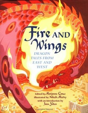 Fire and Wings: Dragon Tales from East and West by Hildi Kang, Joan Lennon, Nilesh Mistry, Vida Chu, Phillis Gershator, Julia Pferdehirt, Marianne Carus, Carol Farley, E. Nesbit, Geraldine McCaughrean, Patricia MacLachlan, Teresa Bateman, Gloria Skurzynski, Joan Hiatt Harlow, Jane Yolen, Eric A. Kimmel