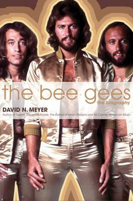 The Bee Gees: The Biography by David N. Meyer