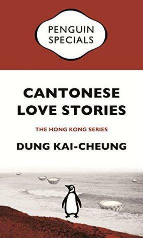 Cantonese Love Stories: Penguin Specials by Dung Kai-cheung