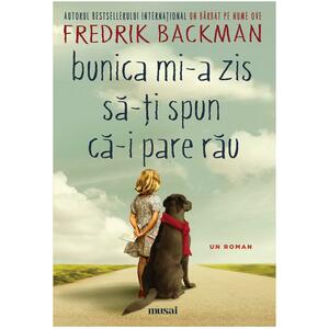 Bunica mi-a zis să-ți spun că-i pare rău by Fredrik Backman