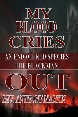 My Blood Cries Out An Endangered Species The BlackMan by Anthony Martin