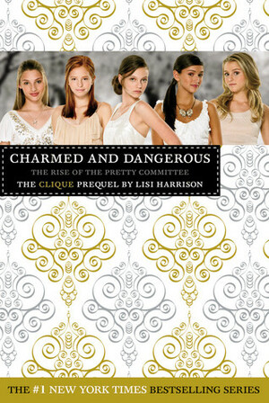 Charmed and Dangerous: The Rise of the Pretty Committee by Lisi Harrison