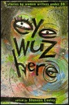 Eye Wuz Here: Women Writers Under 30 by Shannon Cooley