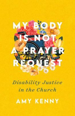 My Body Is Not a Prayer Request: Disability Justice in the Church by Amy Kenny