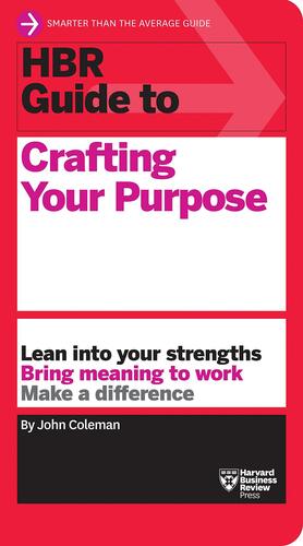 HBR Guide to Crafting Your Purpose by John Coleman