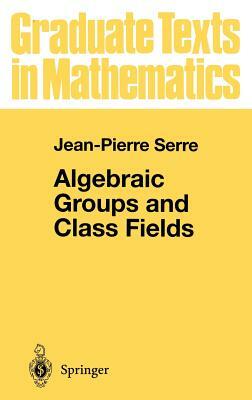 Algebraic Groups and Class Fields by Jean-Pierre Serre