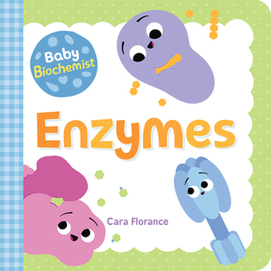 Baby Biochemist: Enzymes by Cara Florance