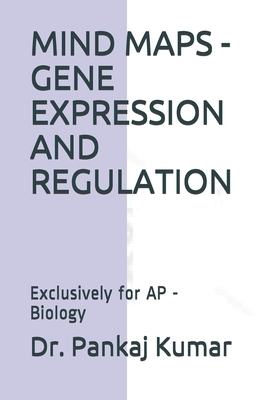 Mind Maps - Gene Expression and Regulation: Exclusively for AP - Biology by Pankaj Kumar
