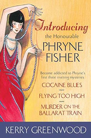Introducing the Honourable Phryne Fisher: Miss Fisher's Murder Mysteries 1, 2 & 3 by Kerry Greenwood