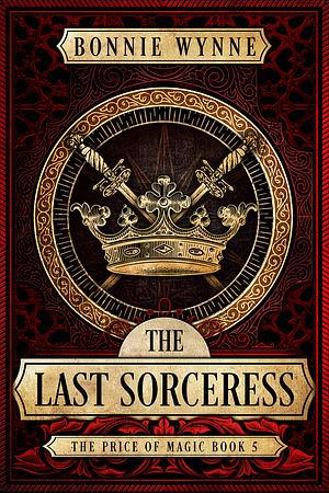 The Last Sorceress: The Price of Magic: Book V by Bonnie Wynne