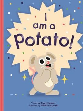 I Am a Potato! by Ziggy Hanaor