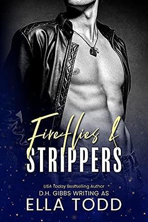 Fireflies & Strippers by D.H. Gibbs, D.H. Gibbs, Ella Todd