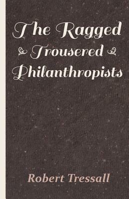 The Ragged Trousered Philanthropists by Robert Tressell