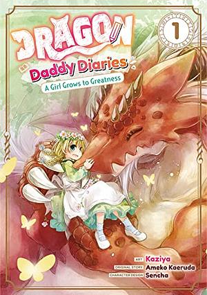 Dragon Daddy Diaries: A Girl Grows to Greatness (Manga) Volume 1 by Ameko Kaeruda, Kaziya