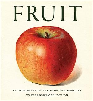 Fruit: From the USDA Pomological Watercolor Collection by Lee Reich, Editors of Abbeville Press