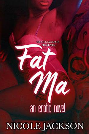 Fat Ma: An Erotic novel by Nicole Jackson