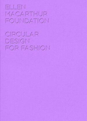 Circular Design for Fashion by Ellen MacArthur Foundation