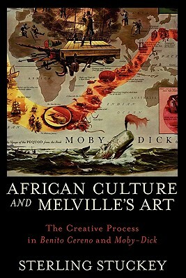African Culture and Melville's Art: The Creative Process in Benito Cereno and Moby-Dick by Sterling Stuckey