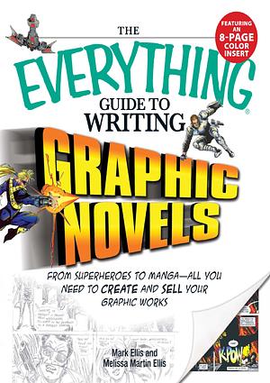 The Everything Guide to Writing Graphic Novels by Mark Ellis, Melissa Martin Ellis