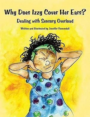 Why Does Izzy Cover Her Ears?: Dealing with Sensory Overload by Jennifer Veenendall, Jennifer Veenendall