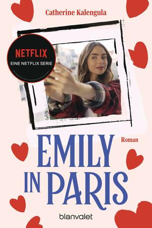 Emily in Paris: Roman - Der Roman zum großen NETFLIX-Serienerfolg »Emily in Paris« by Catherine Kalengula