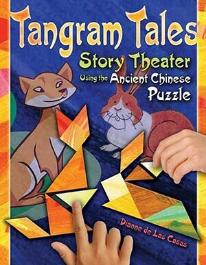Tangram Tales: Story Theater Using the Ancient Chinese Puzzle [With Chinese Puzzle] by Dianne de Las Casas