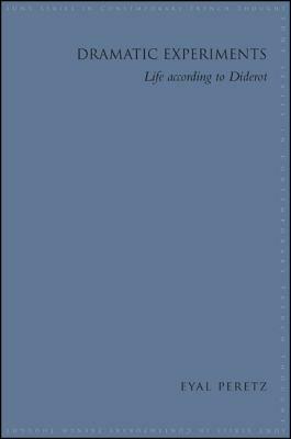 Dramatic Experiments: Life According to Diderot by Eyal Peretz