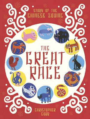 The Great Race: The Story of the Chinese Zodiac by Christopher Corr