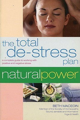 The Total de-Stress Plan: A Complete Guide to Working with Positive and Negative Stress by Beth Maceoin