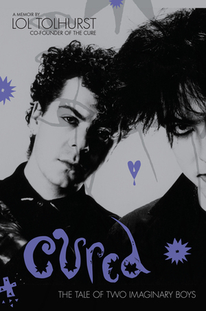 Cured: The Tale of Two Imaginary Boys by Lol Tolhurst