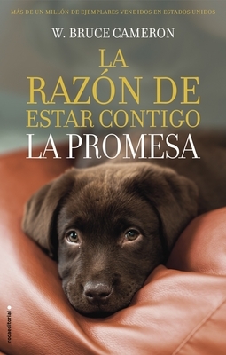 La Razon de Estar Contigo. La Promesa by W. Bruce Cameron