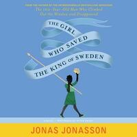 The Girl Who Saved the King of Sweden by Jonas Jonasson