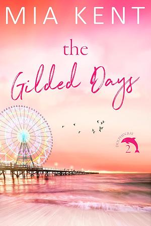 The Gilded Days by Mia Kent