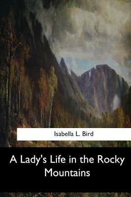 A Lady's Life in the Rocky Mountains by Isabella Bird