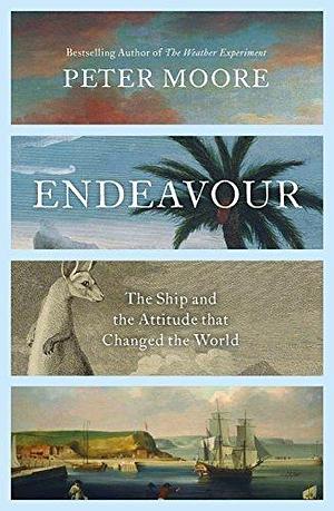 Endeavour: The Sunday Times bestselling biography of Captain Cook's recently discovered ship by Peter Moore, Peter Moore