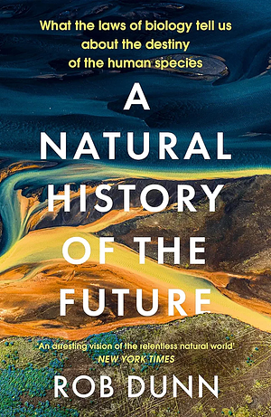 A Natural History of The Future by Rob Dunn