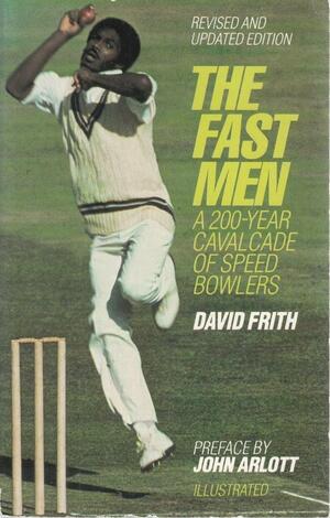 The Fast Men: A 200-year Cavalcade of Speed Bowlers by David Frith