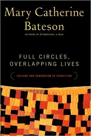 Full Circles, Overlapping Lives: Culture and Generation in Transition by Mary Cather Bateson