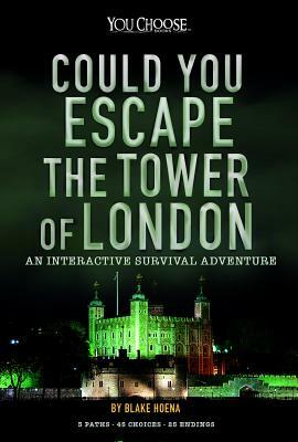 Could You Escape the Tower of London?: An Interactive Survival Adventure by Blake Hoena