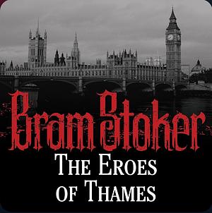 The 'Eroes of the Thames by Bram Stoker