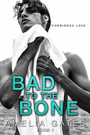Bad to the Bone book 1: Student teacher romance (Forbidden love) by Amelia Gates