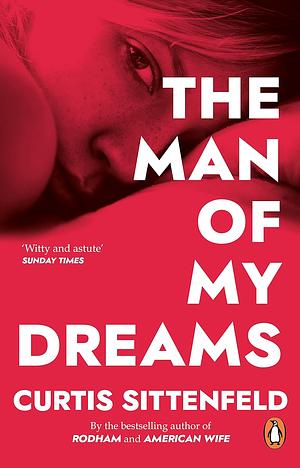 The Man of My Dreams by Curtis Sittenfeld