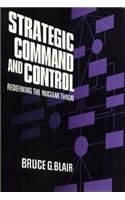 Strategic Command and Control: Redefining the Nuclear Threat by Bruce G. Blair