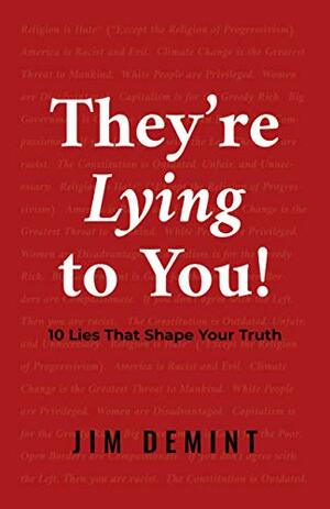 They're Lying to You: 10 Lies That Shape Your Truth by Jim DeMint