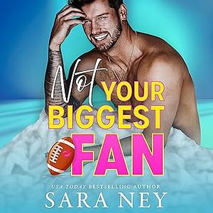 Not Your Biggest Fan by Sara Ney