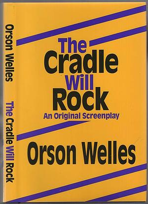 The Cradle Will Rock: An Original Screenplay by Orson Welles