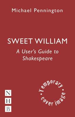Sweet William: A User's Guide to Shakespeare by Michael Pennington