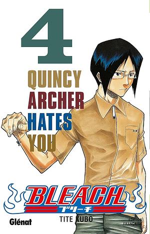Bleach, Tome 4: Quincy Archer Hates You by Tite Kubo