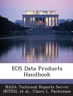 EOS Data Products Handbook by Claire L. Parkinson