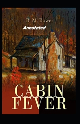 Cabin Fever Annotated by B. M. Bower